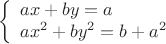 $$
\left\{\begin{array}{l}ax+by=a\\ ax^2+by^2=b+a^2\end{array}\right.
$$
