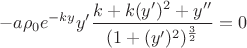 $$-a\rho_0e^{-ky}y'\frac{k + k(y')^2 + y''}{(1 + (y')^2)^\frac{3}{2}} = 0$$