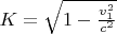 $K=\sqrt{1-\frac{v_1^2}{c^2}}$