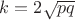 $k=2\sqrt{pq}$