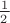 $\[
\frac{1}
{{2\,}}
\]
$