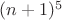$(n+1)^5$