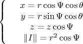 $$\left\{
\begin{array}{rcl}
 &x=r\cos\Psi\cos\theta& \\
 &y=r\sin\Psi\cos\theta& \\
 &z=z\cos\Psi& \\
 &\left\lVert I \right\rVert=r^2\cos\Psi& \\
\end{array}
\right.$$