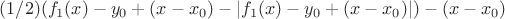 $(1/2)(f_1(x)-y_0+(x-x_0)-|f_1(x)-y_0+(x-x_0)|)-(x-x_0)$