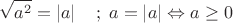 \[\sqrt {a^2 }  = \left| a \right|\quad ;\;a = \left| a \right| \Leftrightarrow a \ge 0\]