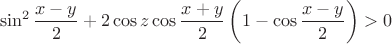 $$\sin^2\frac{x-y}{2}+2\cos z\cos\frac{x+y}{2}\left(1-\cos \frac{x-y}{2}\right) > 0$$