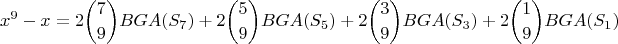 $$x^9 - x=\displaystyle 2\binom{7}{9}BGA(S_7)+\displaystyle 2\binom{5}{9}BGA(S_5)+\displaystyle 2\binom{3}{9}BGA(S_3)+\displaystyle 2\binom{1}{9}BGA(S_1)$$