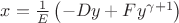 $x=\frac{1}{E}\left(-D y +  F y^{\gamma+1}\right)$
