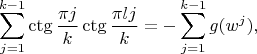 $$\sum_{j=1}^{k-1} \ctg \frac{\pi j}{k}\ctg \frac{\pi l j}{k} = -\sum_{j=1}^{k-1} g(w^j),$$