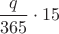 $\dfrac{q}{365}\cdot15$