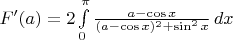 $F'(a)=2\int\limits_{0}^{\pi}\frac{a-\cos x}{(a-\cos x)^2+\sin^2 x}\,dx$