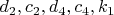 $d_2, c_2, d_4, c_4, k_1$