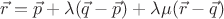 $\vec r=\vec p+\lambda(\vec q-\vec p)+\lambda\mu(\vec r-\vec q)$