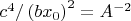 $c^{4}/\left(bx_{0}\right)^{2} = A^{-2}$