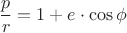 \[\frac{p}{r} = 1 + e \cdot \cos {\phi }\]