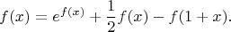 $$f(x)=e^{f(x)}+{1\over2}f(x)-f(1+x).$$