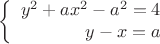 $$\left\{
\begin{array}{rcl}
 y^2+ax^2-a^2=4 \\
 y-x=a \\
\end{array}
\right.$$
