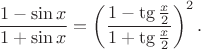 $$\frac{1-\sin x}{1+\sin x}=\left(  \frac{1-\tg\frac x2}{1+\tg\frac x2} \right)^2.$$
