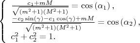 $\[\left\{ \begin{array}{l}
\frac{{{c_1} + mM}}{{\sqrt {\left( {{m^2} + 1} \right)\left( {{M^2} + 1} \right)} }} = \cos \left( {{\alpha _1}} \right),\\
\frac{{ - {c_2}\sin (\gamma ) - {c_1}\cos (\gamma ) + mM}}{{\sqrt {\left( {{m^2} + 1} \right)\left( {{M^2} + 1} \right)} }} = \cos \left( {{\alpha _2}} \right),\\
c_1^2 + c_2^2 = 1.
\end{array} \right.\]$