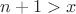 $n+1>x$