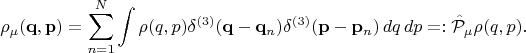 $$
\rho_\mu (\mathbf q, \mathbf p) = \sum_{n=1}^N \int \rho(q, p) \delta^{(3)}(\mathbf q - \mathbf q_n) \delta^{(3)}(\mathbf p - \mathbf p_n)\,dq\,dp =: \hat {\mathcal P}_\mu \rho(q, p).
$$