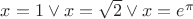 $x=1\vee x=\sqrt2\vee x=e^\pi$