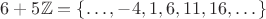 $6+5\mathbb Z = \{\dots,-4,1,6,11,16,\dots\}$