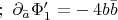 $;\,\,\partial_{\bar{a}}\Phi_1^\prime=-\,4b\bar{b}$