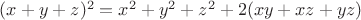 ${(x + y + z)^2} = {x^2} + {y^2} + {z^2} + 2(xy + xz + yz)$