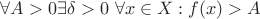 $\forall A > 0  \exists \delta > 0 \ \forall x  \in X: f(x) > A $