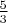 $\frac{5}{3}$