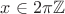 $x\in2\pi\mathbb Z$