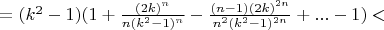 $=(k^2-1)(1+\frac{(2k)^n} {n(k^2-1)^n } - \frac{(n-1)(2k)^{2n}} {n^2(k^2-1)^{2n}}}+...-1)< $