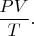 $\dfrac{PV}{T}.$