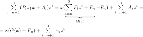 $\sum \limits_{i=n-1}^{0} (P_{i+1}x + A_i) z^i = x(\underbrace{\sum \limits_{i=n}^{0} P_{i}z^i  + P_n}_{G(x)} - P_n) + \sum \limits_{i=n+1}^{0} A_{i} z^i  =\\
=x(G(x) - P_n) + \sum \limits_{i=n+1}^{0} A_{i} z^i
$