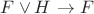 $F \vee H$ \to F