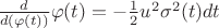 $\frac{d}{d(\varphi(t))}\varphi(t) = -\frac{1}{2}u^2\sigma^2(t)dt$