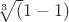 $\sqrt[3] (1-1)$