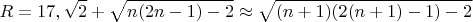 $$R=17, \sqrt{2}+\sqrt{n(2n-1)-2}\approx\sqrt{(n+1)(2(n+1)-1)-2}$$