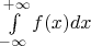 $\int\limits_{-\infty}^{+\infty}f(x)dx$