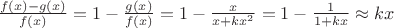 $\frac{f(x) - g(x)}{f(x)} = 1 - \frac{g(x)}{f(x)} = 1 - \frac{x}{x+kx^2} = 1 - \frac{1}{1+kx} \approx kx$
