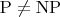$\mathrm{P}\neq \mathrm{NP}$