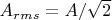 $A_{rms} = A/\sqrt2$