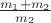 $\frac{m_1+m_2}{m_2}$