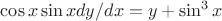 ${{\cos{x} \sin{x} d y}}/{d x}=y+\sin^3{x}$