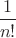 $\dfrac{1}{n!}$