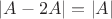 $|A-2A|=|A|$