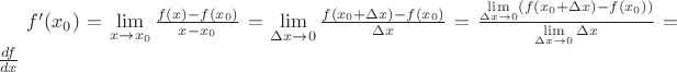 $f'(x_0)=\lim\limits_{x\to x_0}\frac{f(x)-f(x_0)}{x-x_0}=\lim\limits_{\Delta x\to 0}\frac{f(x_0+\Delta x)-f(x_0)}{\Delta x}=\frac{\lim\limits_{\Delta x\to 0}\((f(x_0+\Delta x)-f(x_0))}{\lim\limits_{\Delta x\to 0}\(\Delta x}}=\frac{df}{dx}$