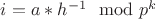 $i=a*h^{-1}\mod p^k$ $i=a*h^{-1}\mod p^k$