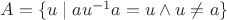 $A=\{u\mid au^{-1}a=u\wedge u\neq a\}$